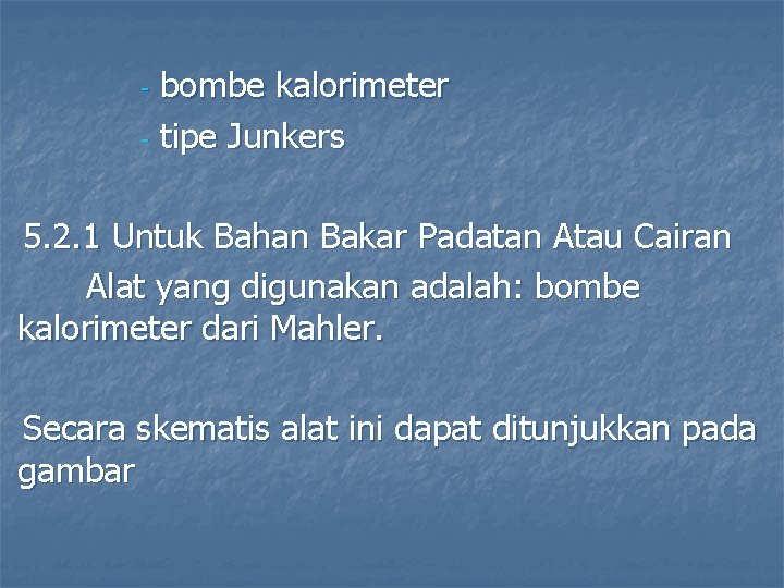 bombe kalorimeter - tipe Junkers - 5. 2. 1 Untuk Bahan Bakar Padatan Atau