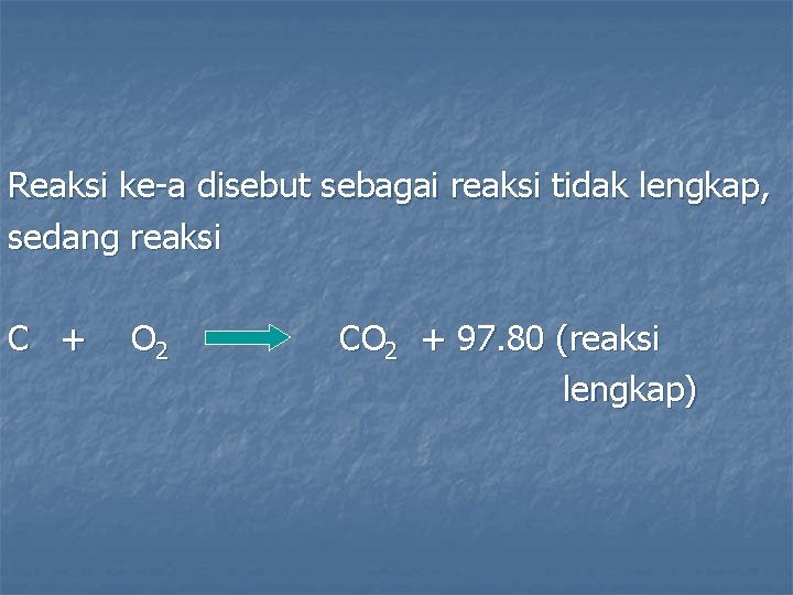 Reaksi ke-a disebut sebagai reaksi tidak lengkap, sedang reaksi C + O 2 CO