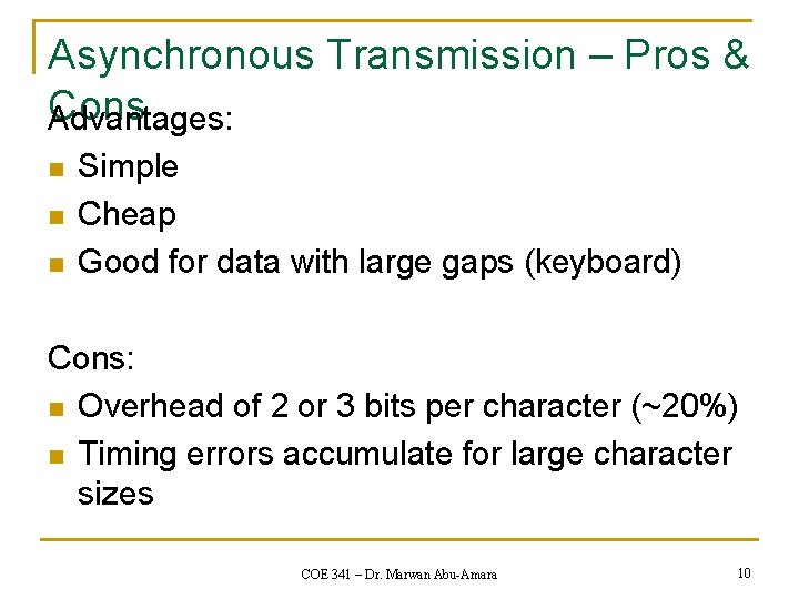 Asynchronous Transmission – Pros & Cons Advantages: n n n Simple Cheap Good for