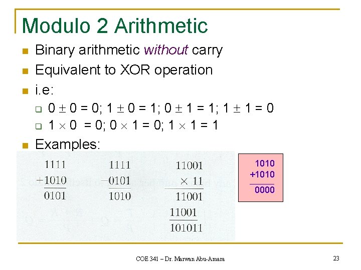 Modulo 2 Arithmetic n n n Binary arithmetic without carry Equivalent to XOR operation