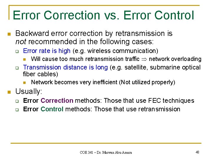 Error Correction vs. Error Control n Backward error correction by retransmission is not recommended