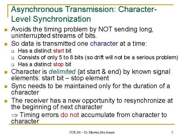 Asynchronous Transmission: Character. Level Synchronization n n Avoids the timing problem by NOT sending