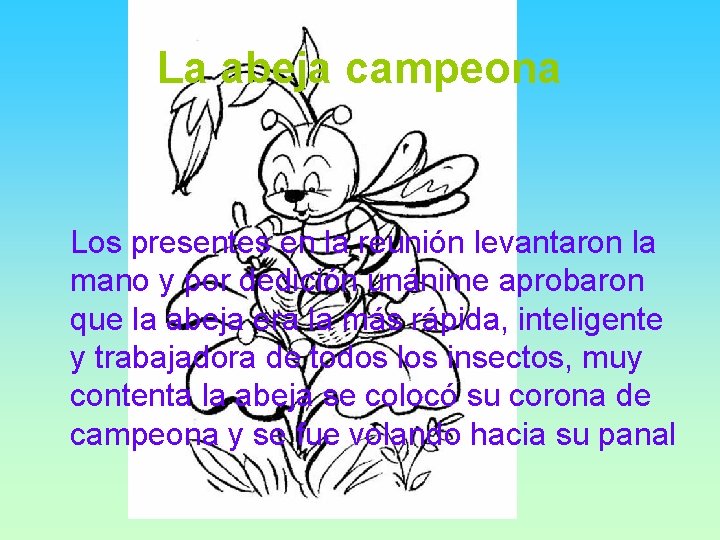 La abeja campeona Los presentes en la reunión levantaron la mano y por dedición