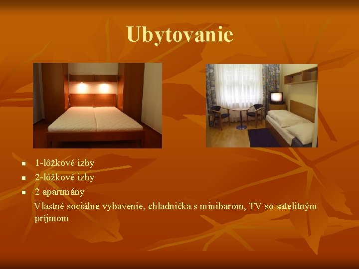 Ubytovanie n n n 1 -lôžkové izby 2 apartmány Vlastné sociálne vybavenie, chladnička s