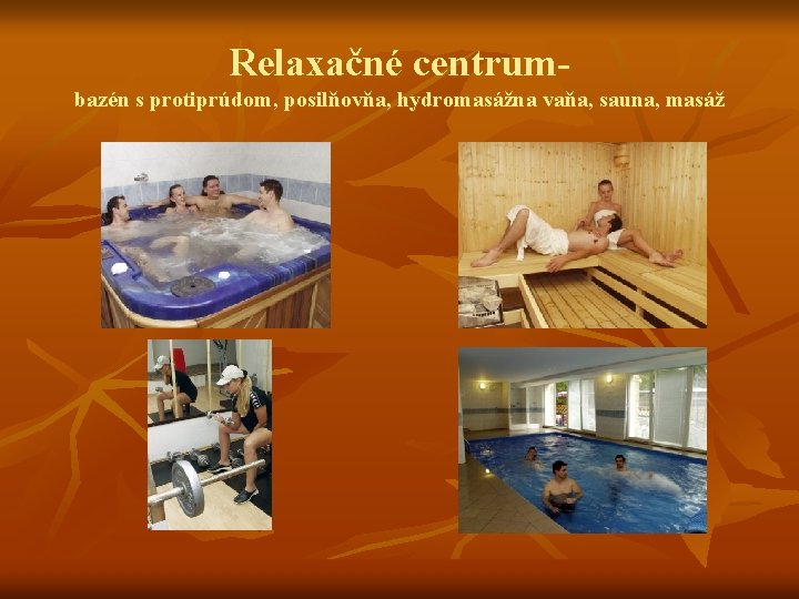 Relaxačné centrumbazén s protiprúdom, posilňovňa, hydromasážna vaňa, sauna, masáž 