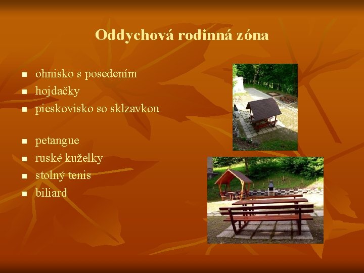 Oddychová rodinná zóna n n n n ohnisko s posedením hojdačky pieskovisko so sklzavkou