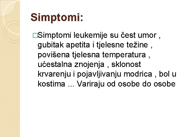 Simptomi: �Simptomi leukemije su čest umor , gubitak apetita i tjelesne težine , povišena