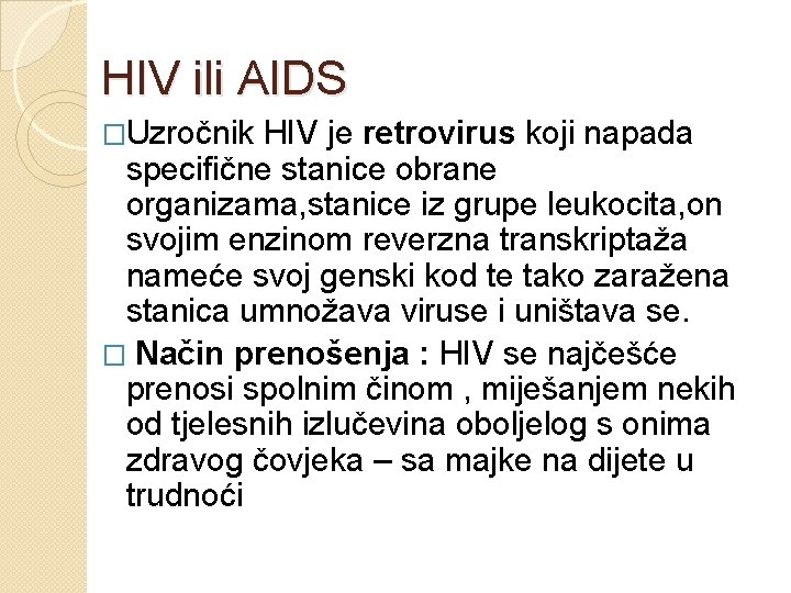 HIV ili AIDS �Uzročnik HIV je retrovirus koji napada specifične stanice obrane organizama, stanice