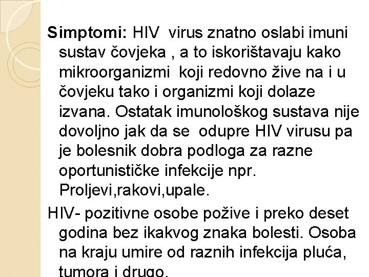 Simptomi: HIV virus znatno oslabi imuni sustav čovjeka , a to iskorištavaju kako mikroorganizmi