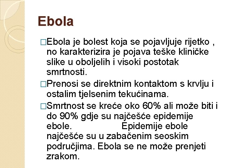 Ebola �Ebola je bolest koja se pojavljuje rijetko , no karakterizira je pojava teške