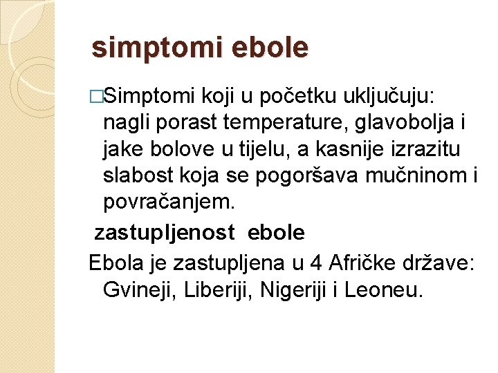 simptomi ebole �Simptomi koji u početku uključuju: nagli porast temperature, glavobolja i jake bolove