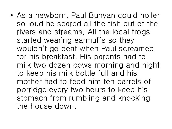  • As a newborn, Paul Bunyan could holler so loud he scared all