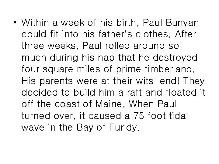  • Within a week of his birth, Paul Bunyan could fit into his