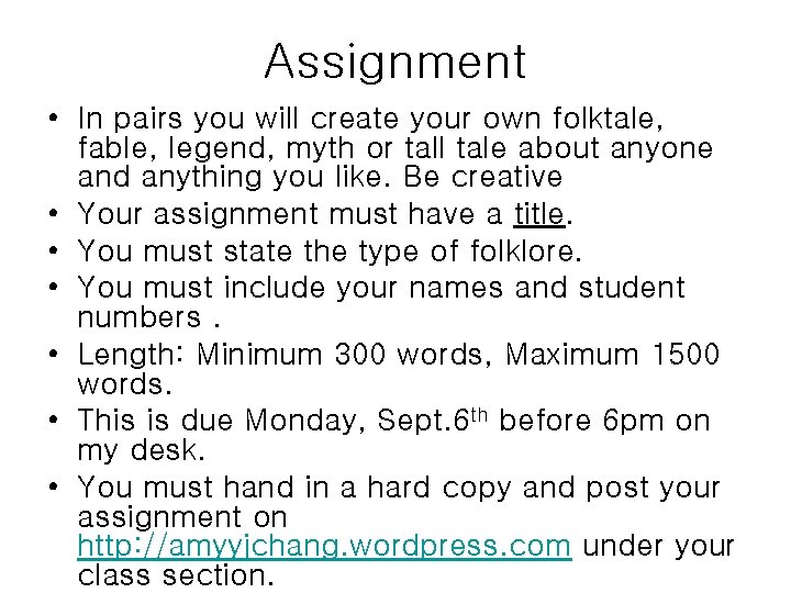 Assignment • In pairs you will create your own folktale, fable, legend, myth or