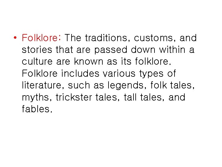  • Folklore: The traditions, customs, and stories that are passed down within a