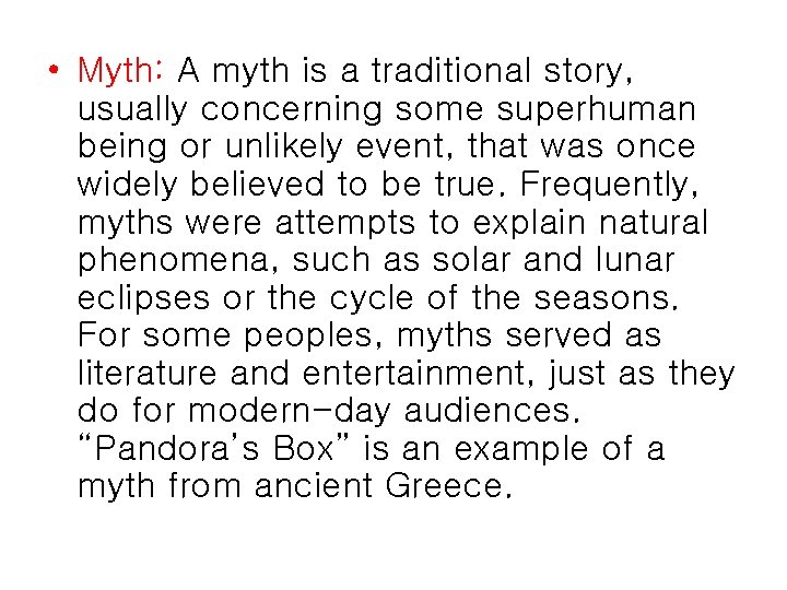  • Myth: A myth is a traditional story, usually concerning some superhuman being
