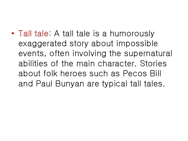  • Tall tale: A tall tale is a humorously exaggerated story about impossible