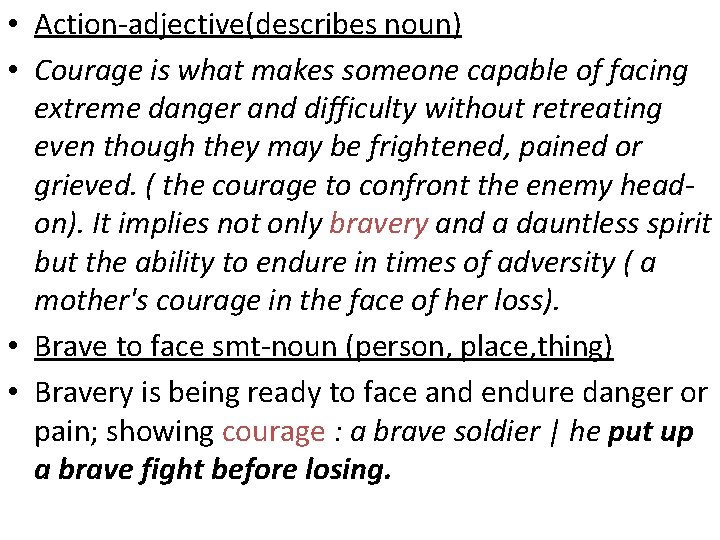  • Action-adjective(describes noun) • Courage is what makes someone capable of facing extreme
