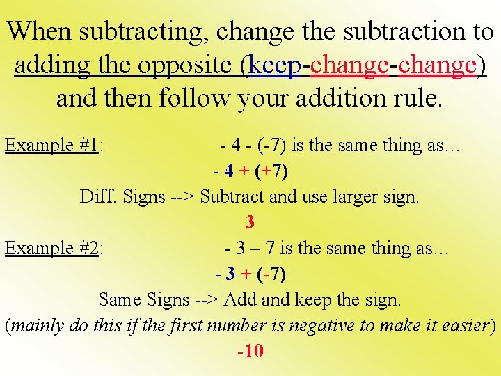 When subtracting, change the subtraction to adding the opposite (keep-change) and then follow your