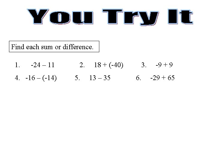 Find each sum or difference. 1. -24 – 11 4. -16 – (-14) 2.
