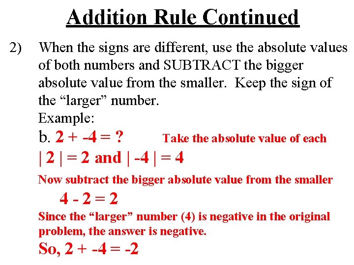 Addition Rule Continued 2) When the signs are different, use the absolute values of