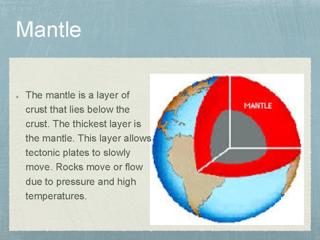 Mantle The mantle is a layer of crust that lies below the crust. The
