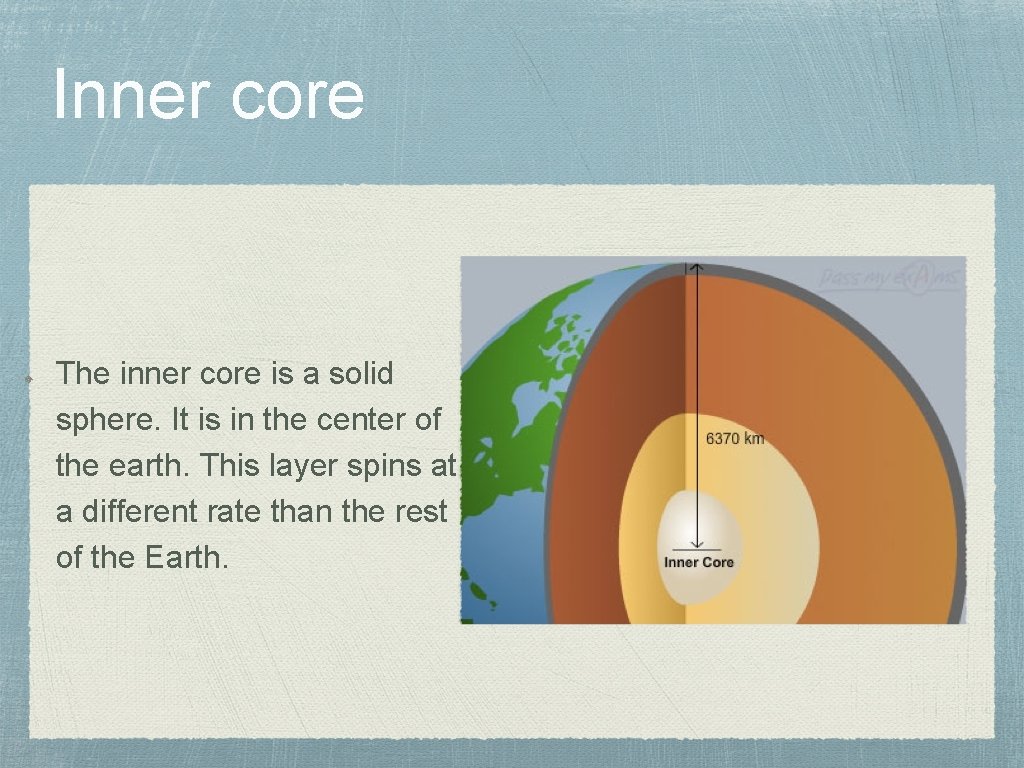 Inner core The inner core is a solid sphere. It is in the center