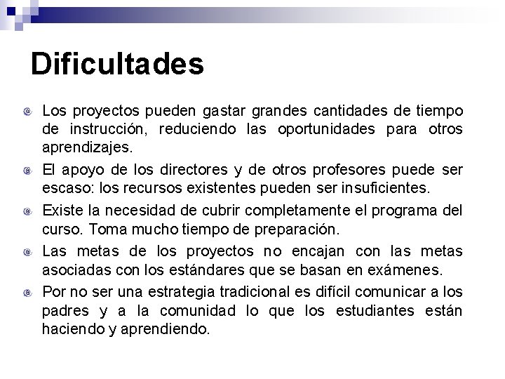 Dificultades Los proyectos pueden gastar grandes cantidades de tiempo de instrucción, reduciendo las oportunidades