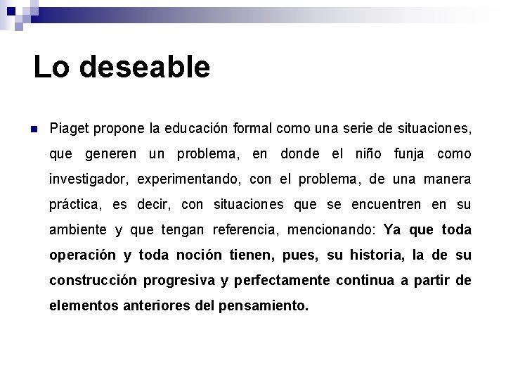 Lo deseable n Piaget propone la educación formal como una serie de situaciones, que