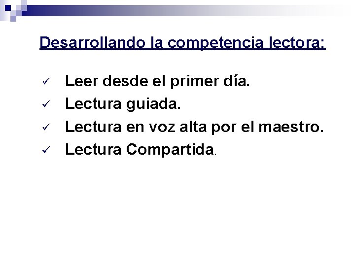 Desarrollando la competencia lectora: ü ü Leer desde el primer día. Lectura guiada. Lectura