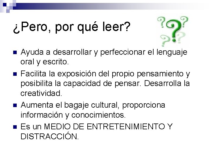 ¿Pero, por qué leer? n n Ayuda a desarrollar y perfeccionar el lenguaje oral