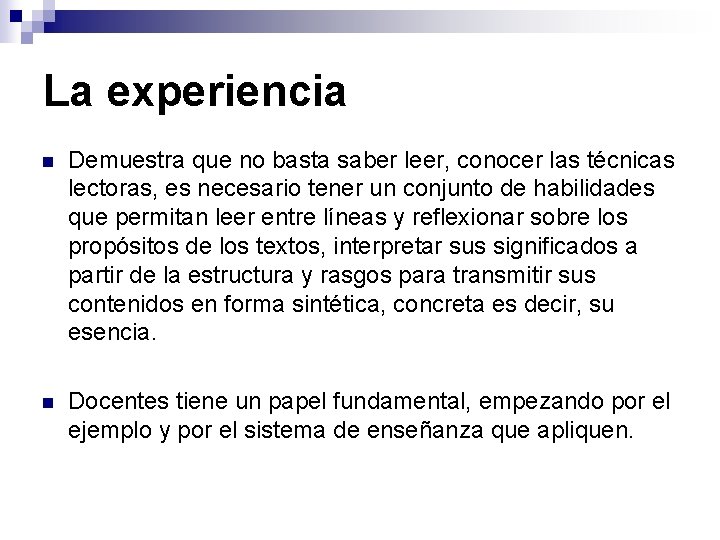 La experiencia n Demuestra que no basta saber leer, conocer las técnicas lectoras, es