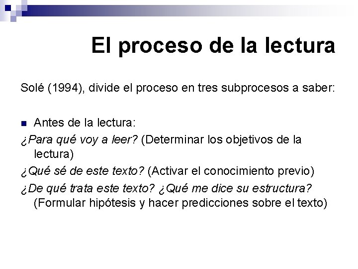 El proceso de la lectura Solé (1994), divide el proceso en tres subprocesos a