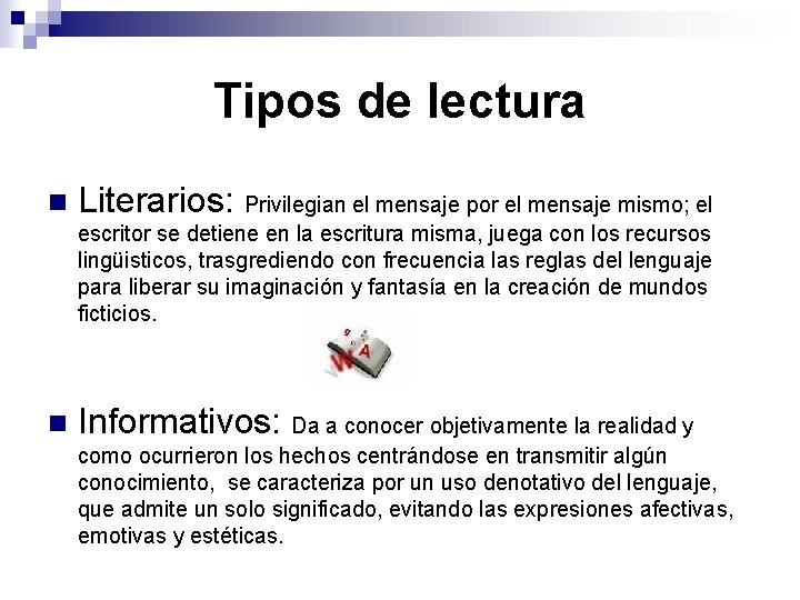 Tipos de lectura n Literarios: Privilegian el mensaje por el mensaje mismo; el escritor