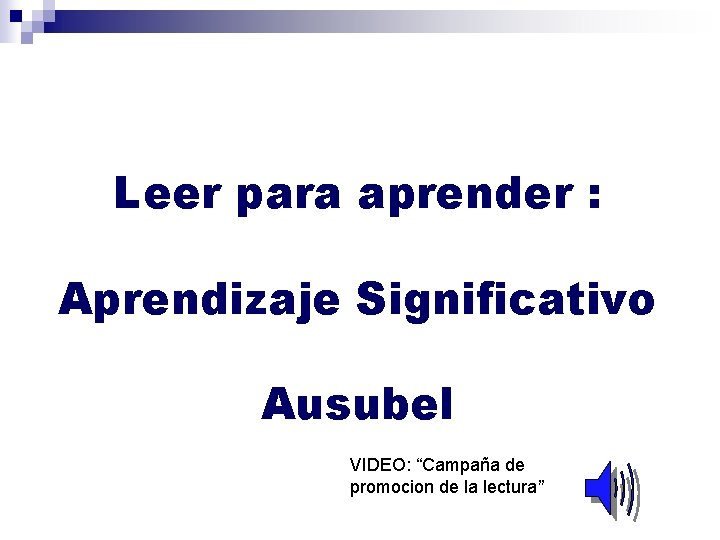 Leer para aprender : Aprendizaje Significativo Ausubel VIDEO: “Campaña de promocion de la lectura”