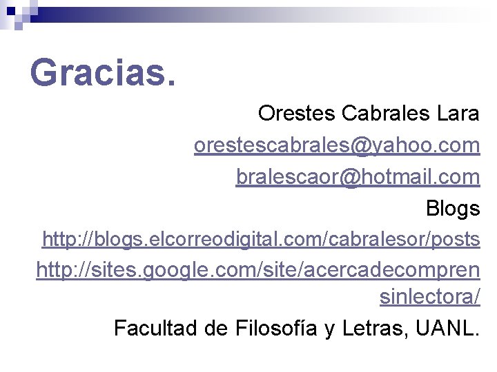 Gracias. Orestes Cabrales Lara orestescabrales@yahoo. com bralescaor@hotmail. com Blogs http: //blogs. elcorreodigital. com/cabralesor/posts http: