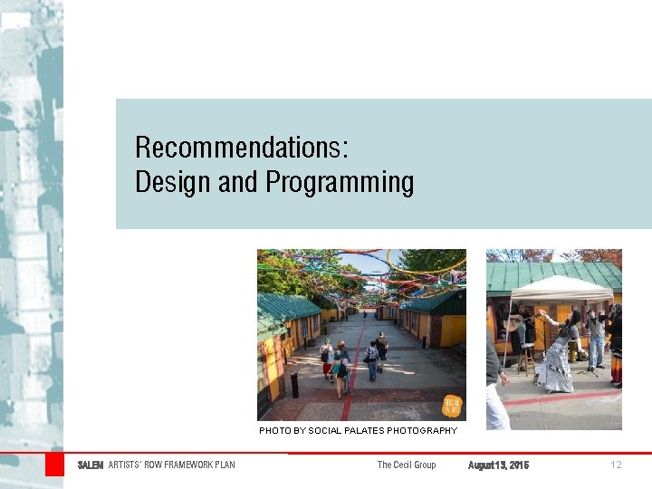 Recommendations: Design and Programming PHOTO BY SOCIAL PALATES PHOTOGRAPHY SALEM ARTISTS’ ROW FRAMEWORK PLAN Recommendations: Design and Programming PHOTO BY SOCIAL PALATES PHOTOGRAPHY SALEM ARTISTS’ ROW FRAMEWORK PLAN
