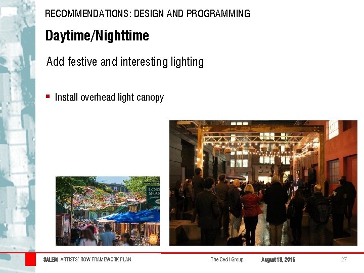 RECOMMENDATIONS: DESIGN AND PROGRAMMING Daytime/Nighttime Add festive and interesting lighting § Install overhead light RECOMMENDATIONS: DESIGN AND PROGRAMMING Daytime/Nighttime Add festive and interesting lighting § Install overhead light