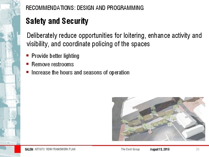 RECOMMENDATIONS: DESIGN AND PROGRAMMING Safety and Security Deliberately reduce opportunities for loitering, enhance activity RECOMMENDATIONS: DESIGN AND PROGRAMMING Safety and Security Deliberately reduce opportunities for loitering, enhance activity