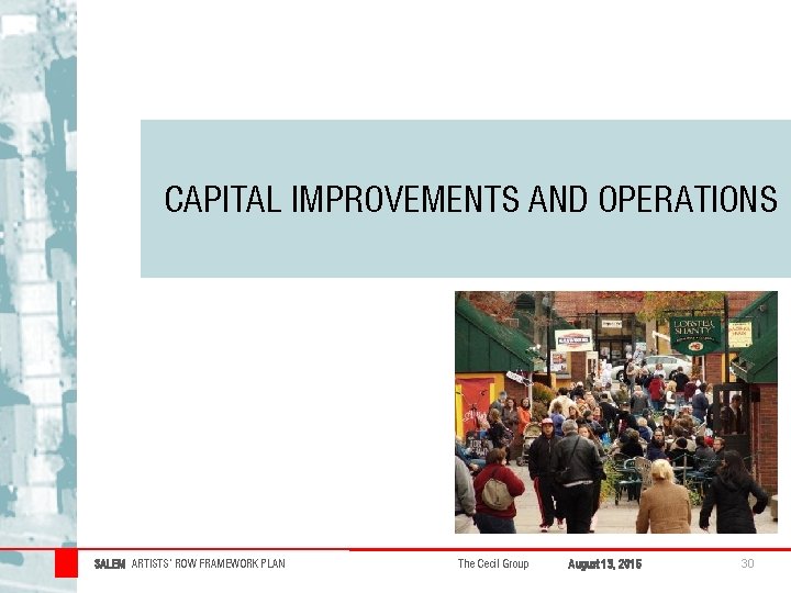 CAPITAL IMPROVEMENTS AND OPERATIONS SALEM ARTISTS’ ROW FRAMEWORK PLAN The Cecil Group August 13, CAPITAL IMPROVEMENTS AND OPERATIONS SALEM ARTISTS’ ROW FRAMEWORK PLAN The Cecil Group August 13,