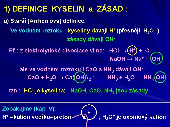 1) DEFINICE KYSELIN a ZÁSAD : a) Starší (Arrheniova) definice. Ve vodném roztoku :