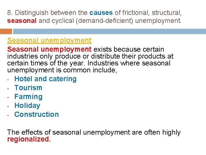8. Distinguish between the causes of frictional, structural, seasonal and cyclical (demand-deficient) unemployment. Seasonal