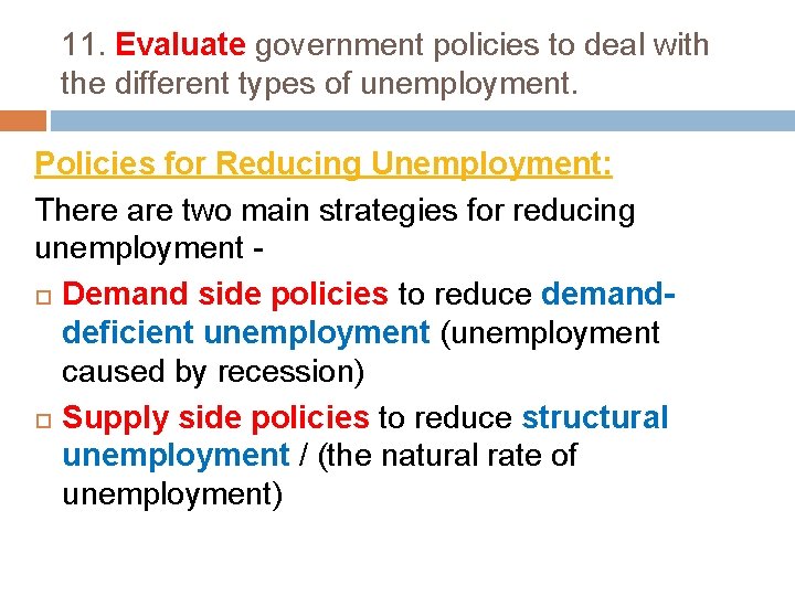 11. Evaluate government policies to deal with the different types of unemployment. Policies for