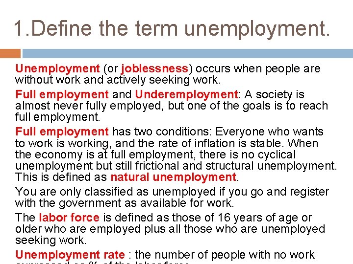 1. Define the term unemployment. Unemployment (or joblessness) occurs when people are without work