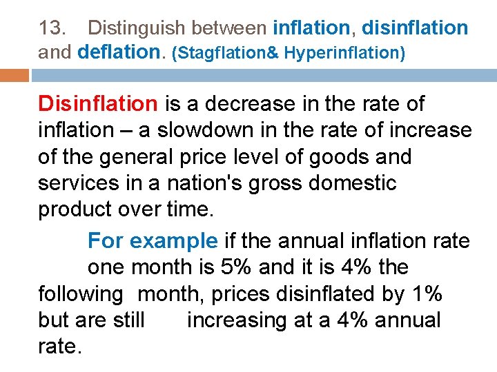 13. Distinguish between inflation, disinflation and deflation. (Stagflation& Hyperinflation) Disinflation is a decrease in