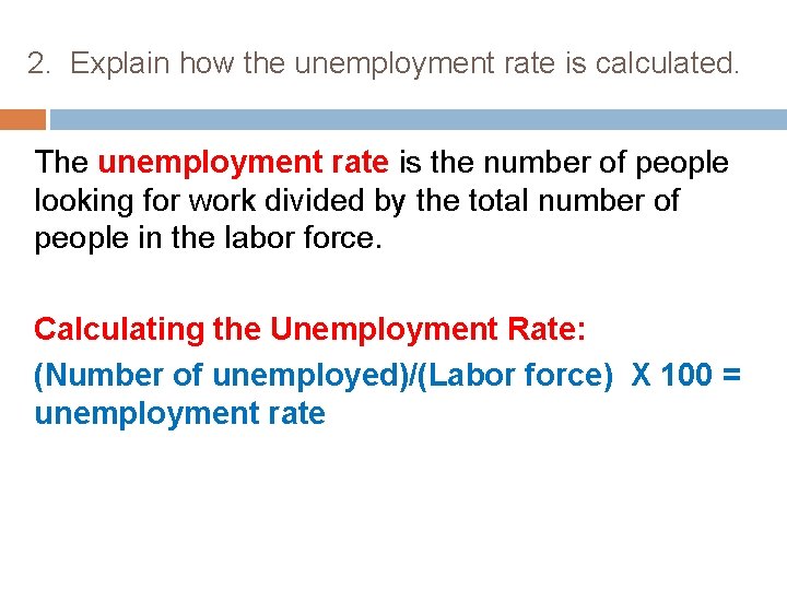 2. Explain how the unemployment rate is calculated. The unemployment rate is the number