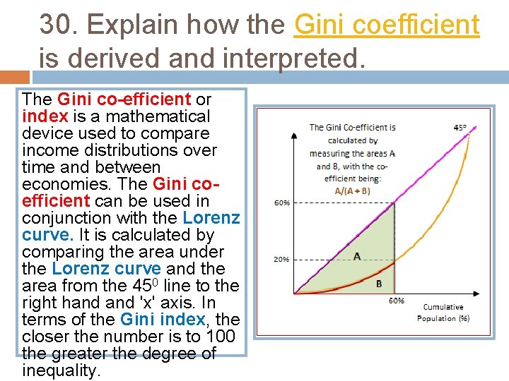 30. Explain how the Gini coefficient is derived and interpreted. The Gini co-efficient or