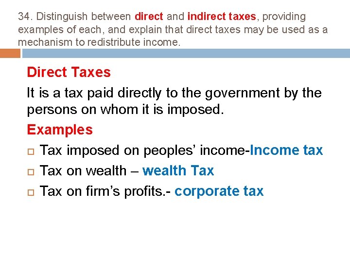 34. Distinguish between direct and indirect taxes, providing examples of each, and explain that