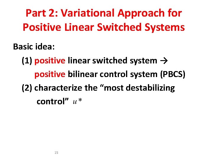 Part 2: Variational Approach for Positive Linear Switched Systems Basic idea: (1) positive linear