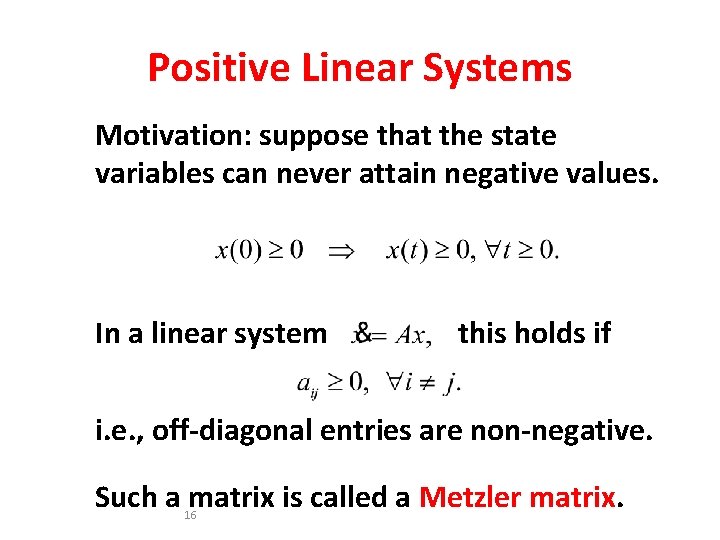 Positive Linear Systems Motivation: suppose that the state variables can never attain negative values.